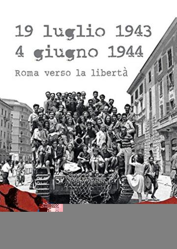 19 luglio 1943 - 4 giugno 1944: Roma verso la libertà